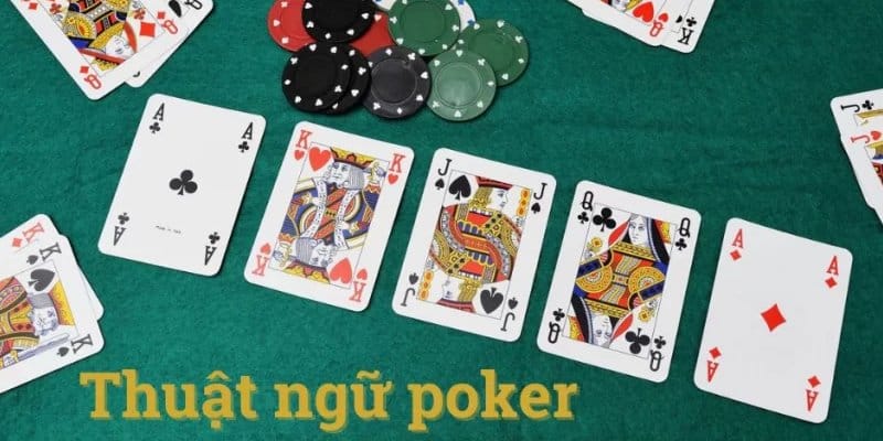 Khám phá những thuật ngữ cơ bản khi chơi poker